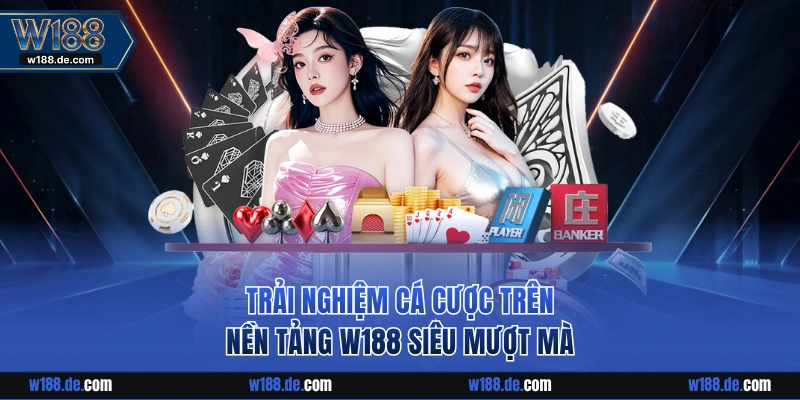 Trải nghiệm cá cược trên W188 com siêu mượt mà