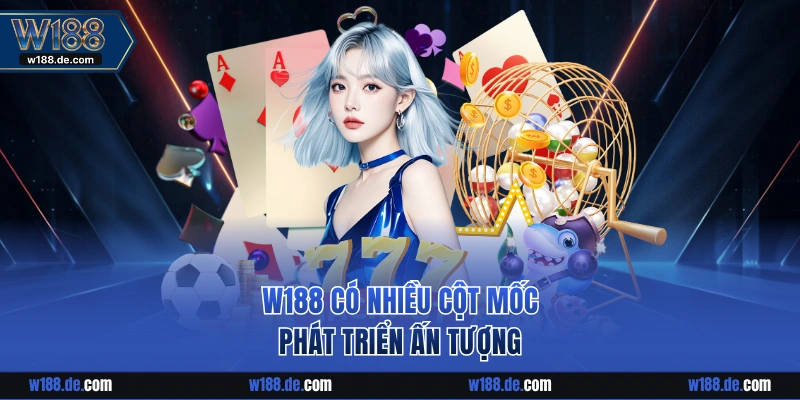 W188 có nhiều cột mốc phát triển ấn tượng